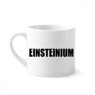 Dıythinker 170 ml Beyaz Einsteinium Element İsim Kimya Mini Kahve Seramik Kupa