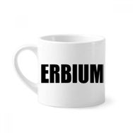 Dıythinker 170 ml Beyaz Erbium Element İsim Kimya Mini Kahve Seramik Kupa