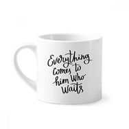 Dıythinker 170 ml Beyaz Everything Comes to Him Who Waits Alıntı Mini Kahve Seramik Kupa