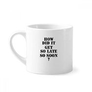 Dıythinker 170 ml Beyaz How Did It Get So Late So Soon Alıntı Mini Kahve Seramik Kupa
