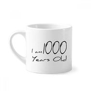 Dıythinker 170 ml Beyaz I am 1000 years old Yaş Uzun Ömürlü Mini Kahve Seramik Kupa