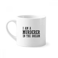 Dıythinker 170 ml Beyaz I Am A Murderer In The Dream Mini Kahve Seramik Kupa