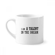 Dıythinker 170 ml Beyaz I Am A Talent In The Dream Mini Kahve Seramik Kupa