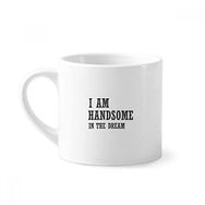 Dıythinker 170 ml Beyaz I Am Handsome In The Dream Mini Kahve Seramik Kupa