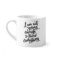 Dıythinker 170 ml Beyaz I Am Not Young Enouth to Know Everything Mini Kahve Seramik Kupa