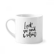 Dıythinker 170 ml Beyaz Look See and Be Silent Alıntı Mini Kahve Seramik Kupa