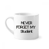 Dıythinker 170 ml Beyaz Never Foget My Student Teacher Alıntı Mini Kahve Seramik Kupa