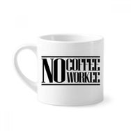 Dıythinker 170 ml Beyaz No Coffee No Workee Alıntı Mini Kahve Seramik Kupa