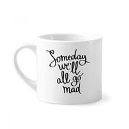 Dıythinker 170 ml Beyaz Someday We'll All Go Mad Alıntı Mini Kahve Seramik Kupa