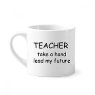 Dıythinker 170 ml Beyaz Teacher Take A Hand Lead My Future Mini Kahve Seramik Kupa