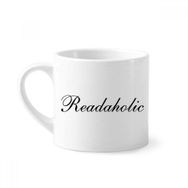 Dıythinker 170 ml Şık Kelime Readaholic Mini Beyaz Çömlekçilik Seramik Saplı Kupa