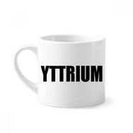 Dıythinker 170 ml Yttrium Element İsim Kimya Mini Beyaz Çömlek Seramik Saplı Kupa