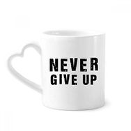 Dıythinker 340 ml Kalp Saplı Never Give Up Alıntılı Kahve Seramik Kupa