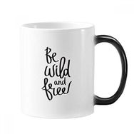 Dıythinker 350 ml Be Wild And Free Quote Morphing Isıya Duyarlı Değişen Renk Kupa