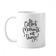Dıythinker 350 ml Collect Moments Not Things Sözü Klasik Kupa Beyaz Çömlekçilik Seramik Kupa
