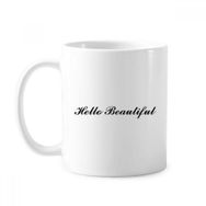 Dıythinker 350 ml Hello Beautiful Quote Klasik Kupa Beyaz Çömlekçilik Seramik Kupa