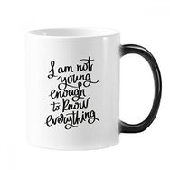 Dıythinker 350 ml I Am Not Young Enouth To Know Everything Alıntılı Değişen Isıya Duyarlı Renk Kupa