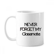 Dıythinker 350 ml Never Forget My Classmate Mezuniyet Sezonu Klasik Beyaz Çömlek Seramik Saplı Kupa
