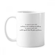 Dıythinker 350 ml Slogan A Man Is Not Old As Long As He Is Seeking Something. Klasik Kupa
