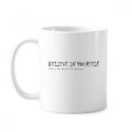 Dıythinker 350 ml Sloganı You Have To Believe In Yourself Klasik Kupa Beyaz Çömlekçilik Seramik Kupa