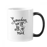 Dıythinker 350 ml Someday We'Ll All Go Mad Alıntı Değişen Renk Kupa