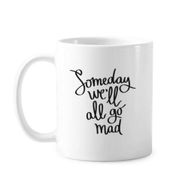 Dıythinker 350 ml Someday We'Ll All Go Mad Alıntı Klasik Kupa Beyaz Çömlekçilik Seramik Kupa