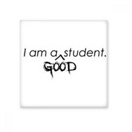 Dıythinker Alıntı I Am a Good Student Seramik 10x10 cm Seramik Karo