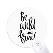 Dıythinker Be Wild and Free Quote Baskılı Yuvarlak Kaymaz Kauçuk Mouse Pad
