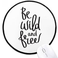 Dıythinker Be Wild and Free Quote Yuvarlak Kaymaz Mouse Pad