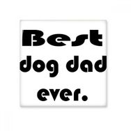 Dıythinker Best Dog Dad Ever Festival Alıntı 15x15 cm Seramik Karo
