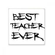 Dıythinker Best Teacher Ever Öğrenci Alıntı 10x10 cm Seramik Karo