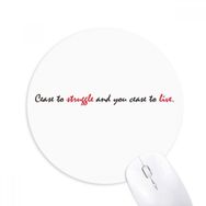 Dıythinker Cease To Struggle And You Cease To Live Baskılı Yuvarlak Kaymaz Kauçuk Mouse Pad