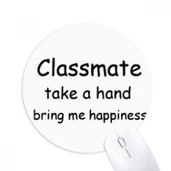 Dıythinker Classmate Take A Hand Bring Me Happiness Baskılı Yuvarlak Kaymaz Kauçuk Mouse Pad