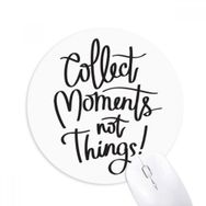 Dıythinker Collect Moments Not Things Baskılı Yuvarlak Kaymaz Kauçuk Mouse Pad