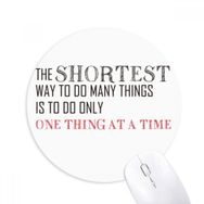 Dıythinker Do One Thing A Time Is The Shortcut Baskılı Yuvarlak Kaymaz Kauçuk Mouse Pad