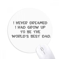 Dıythinker Dreaming World's Best Dad Festival Baskılı Yuvarlak Kaymaz Kauçuk Mouse Pad