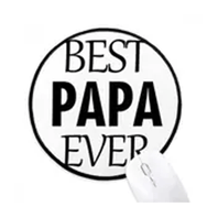 Dıythinker En İyi Papa Hiç Alıntı Babalar Günü Yuvarlak Kaymaz Mouse Pad
