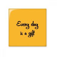 Dıythinker Every Day is a Gift İlham Verici Alıntı Sözler Seramik Bisque Fayans Dekorasyon 10x10 cm Seramik Karo