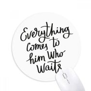 Dıythinker Everything Comes to Him Who Waits Baskılı Yuvarlak Kaymaz Kauçuk Mouse Pad