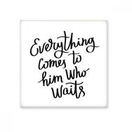 Dıythinker Everything Comes to Him Who Waits Quote 15x15 cm Seramik Karo