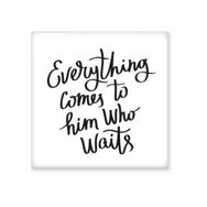Dıythinker Everything Comes To Him Who Waits Quote Seramik Bisque Fayans 10x10 cm Seramik Karo