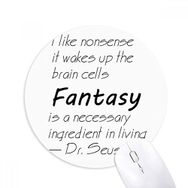 Dıythinker Fantasy Is The Ingredient In Life Baskılı Yuvarlak Kaymaz Kauçuk Mouse Pad