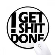 Dıythinker Get Shit Done Alıntı Yuvarlak Kaymaz Mouse Pad