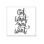 Dıythinker Get What You Want Alıntı 10x10 cm Seramik Karo