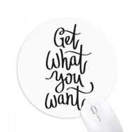Dıythinker Get What You Want Baskılı Yuvarlak Kaymaz Kauçuk Mouse Pad