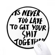 Dıythinker Get Your Shit Together Alıntı Yuvarlak Kaymaz Mouse Pad