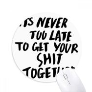 Dıythinker Get Your Shit Together Baskılı Yuvarlak Kaymaz Kauçuk Mouse Pad