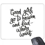 Dıythinker Good Girls Go to Heaven and Bad Where Want Dikdörtgen Kaymaz Kauçuk Mouse Pad