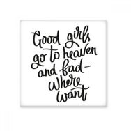 Dıythinker Good Girls Go To Heaven and Bad Where Want Quote Seramik Bisque Fayans 20x20 cm Seramik Karo