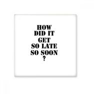 Dıythinker How Did it Get So Late So Soon Alıntı Seramik Bisque Fayans 10x10 cm Seramik Karo